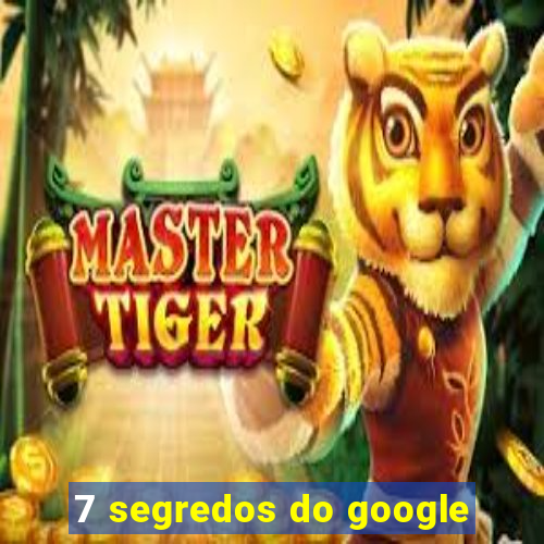 7 segredos do google